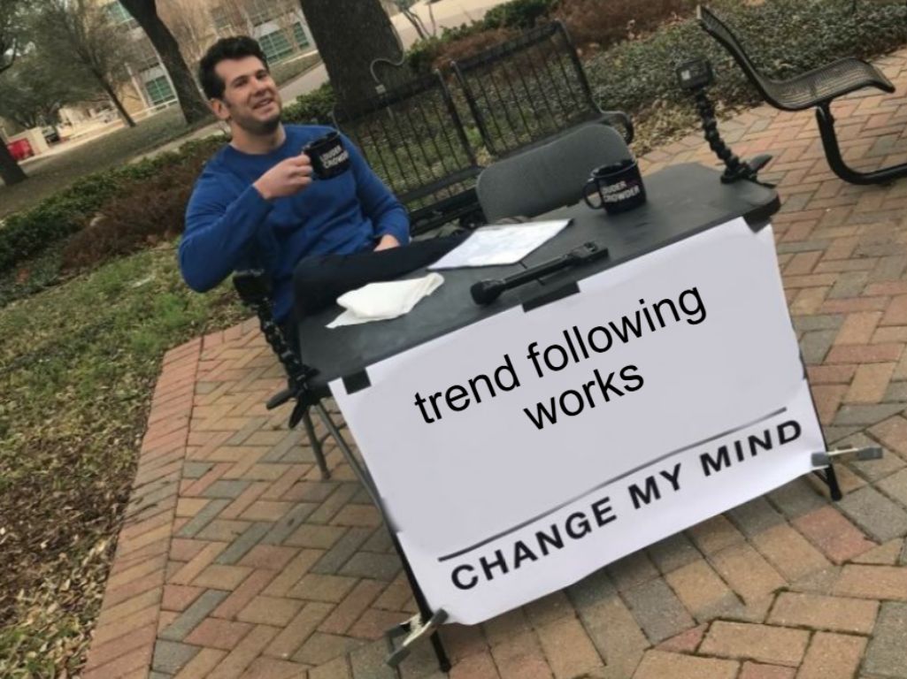 Trend following works change my mind meme